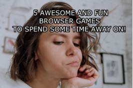 5 Awesome and Fun Browser Games to Spend Some Time Away On!