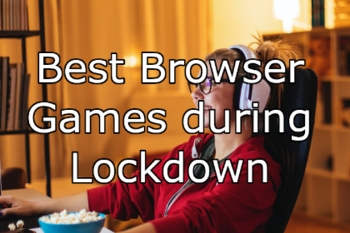 The Best Browser Games for the Lockdown