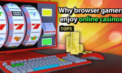 5 reasons why browser gamers enjoy online casinos