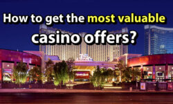 How to get the most valuable casino offers?