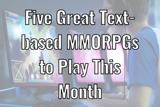 Five Great Text-based MMORPGs to Play This Month