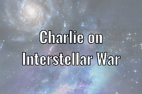 Charlie on Interstellar War