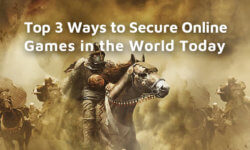Top 3 Ways to Secure Online Games in the World Today