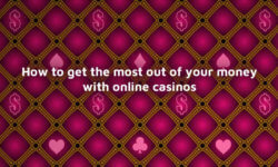 How to get the most out of your money with online casinos